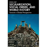 Secularization, Social Order, and World History: Toward a Global Perspective