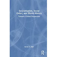 Secularization, Social Order, and World History: Toward a Global Perspective