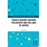 Francis Bacon&rsquo;s Natural Philosophy and the Laws of Nature