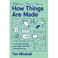 How Things Are Made: A Journey Through the Hidden World of Manufacturing, from Toilet Paper to Airplanes and Everything in Between