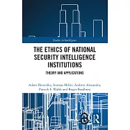 The Ethics of National Security Intelligence Institutions: Theory and Applications