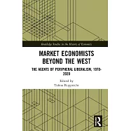 Market Economists Beyond the West: The Agents of Peripheral Liberalism, 1970-2020