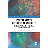 Sport Migrants, Precarity and Identity: Brazilian Footballers in Central and Eastern Europe
