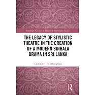 The Legacy of Stylistic Theatre in the Creation of a Modern Sinhala Drama in Sri Lanka