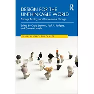 Design for the Unthinkable World: Strange Ecology and Unwelcome Change