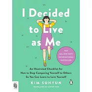 I Decided to Live as Me: An Illustrated Checklist for How to Stop Comparing Yourself to Others So You Can Learn to Love