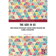 The God in Us: How African Spirituality Ignited World Religion and Global Civilisation