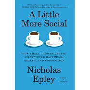A Little More Social: How Small Choices Create Unexpected Happiness, Health, and Connection