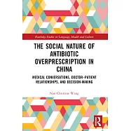 The Social Nature of Antibiotic Overprescription in China: Medical Conversations, Doctor-Patient Relationships, and