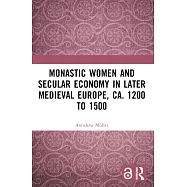 Monastic Women and Secular Economy in Later Medieval Europe, ca. 1200 to 1500