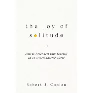 The Joy of Solitude : How to Reconnect with Yourself in an Overconnected World