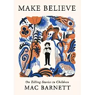 Make Believe: On Telling Stories to Children