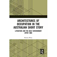 Architectures of Occupation in the Australian Short Story: Literature and the Built Environment After 1900