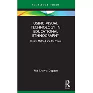 Using Visual Technology in Educational Ethnography: Theory, Method and the Visual
