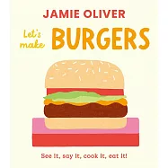 硬頁翻翻遊戲書：一起做漢堡(傑米奧利佛小小美食圖書館6)Let&rsquo;s Make Burgers: See It, Say It, Cook It, Eat It!