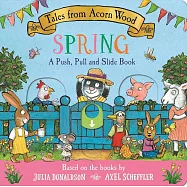 Tales from Acorn Wood: Spring: A Push, Pull and Slide Book