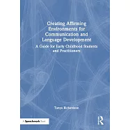 Creating Affirming Environments for Communication and Language Development: A Guide for Early Childhood Students and