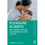 Pleasure in Birth: Wellbeing, Praxis, and Reproductive Justice