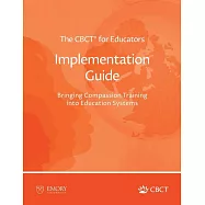 The CBCT(R) for Educators Implementation Guide: Bringing Compassion Training into Education Systems