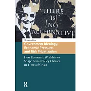Government Ideology, Economic Pressure, and Risk Privatization: How Economic Worldviews Shape Social Policy Choices in