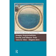 Images, Improvisations, Sound, and Silence from 1000 to 1800 - Degree Zero