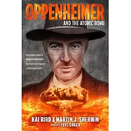 Oppenheimer and the Atomic Bomb: Young Readers Edition of American Prometheus: The Triumph and Tragedy of J. Robert