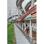 Skateboarding and Urban Landscapes in Asia: Endless Spots