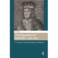 The Reputation of Edward II, 1305-1697: A Literary Transformation of History