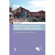 World Heritage and Urban Politics in Melaka, Malaysia: A Cityscape Below the Winds
