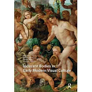Indecent Bodies in Early Modern Visual Culture