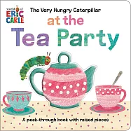 觸摸互動透視書The Very Hungry Caterpillar at the Tea Party: A Peek-Through Book with Raised Pieces