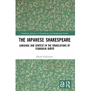 The Japanese Shakespeare: Language and Context in the Translations of Tsubouchi Shōyō