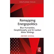 Remapping Energopolitics: Blue Humanities, Geophilosophy and Sri Lankan Minor Writings