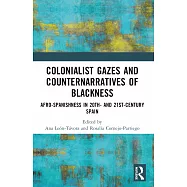 Colonialist Gazes and Counternarratives of Blackness: Afro-Spanishness in 20th- and 21st-Century Spain