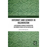 Internet and Gender in Kazakhstan: A Decolonial Feminist Perspective on Women&rsquo;s Roles in the Digital Age