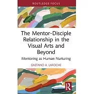 The Mentor-Disciple Relationship in the Visual Arts and Beyond: Mentoring as Human Nurturing