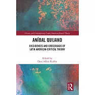 An&iacute;bal Quijano: Dissidences and Crossroads of Latin American Critical Theory