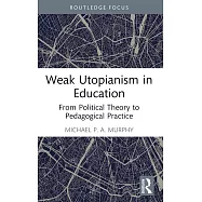 Weak Utopianism in Education: From Political Theory to Pedagogical Practice