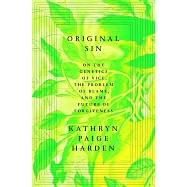 Original Sin: On the Genetics of Vice, the Problem of Blame, and the Future of Forgiveness