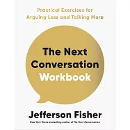 The Next Conversation Workbook: Practical Exercises for Arguing Less and Talking More