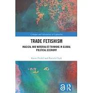 Trade Fetishism: Magical and Materialist Thinking in Global Political Economy
