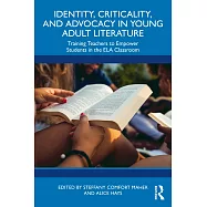 Identity, Criticality, and Advocacy in Young Adult Literature: Training Teachers to Empower Students in the Ela