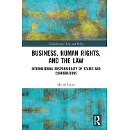 Business, Human Rights, and the Law: International Responsibility of States and Corporations