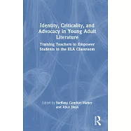 Identity, Criticality, and Advocacy in Young Adult Literature: Training Teachers to Empower Students in the Ela