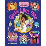Girls Like Me: Celebrate Real-Life Rebel Girls All Around the World