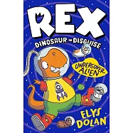 Rex Dinosaur in Disguise: Undercover Alien