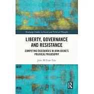 Liberty, Governance and Resistance: Competing Discourses in John Locke&rsquo;s Political Philosophy