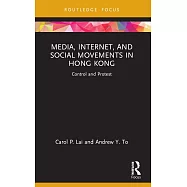 Media, Internet, and Social Movements in Hong Kong: Control and Protest