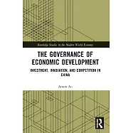 The Governance of Economic Development: Investment, Innovation, and Competition in China