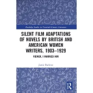 Silent Film Adaptations of Novels by British and American Women Writers, 1903-1929: Viewer, I Married Him